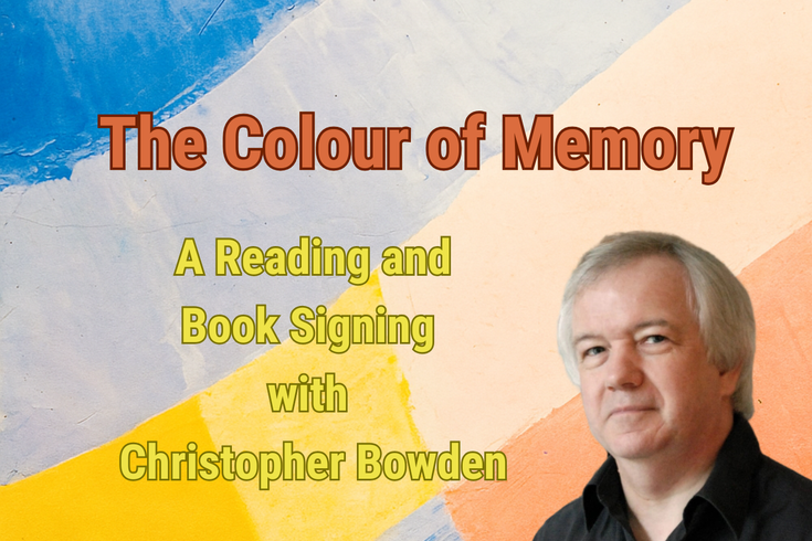 A photo of Christopher Bowden next to the title The Colour of Memory: A Reading and Book Signing with Christopher Bowden on a multicoloured background