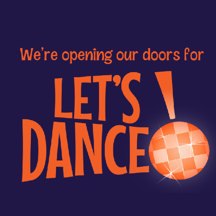 A graphic which says 'We're opening our doors for Let's Dance'