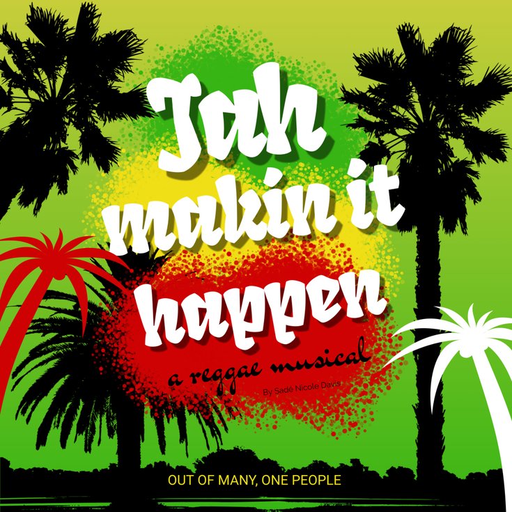 Vibrant reggae-themed poster with palm trees, a yellow-green-red background, and bold text reading "Jah Makin It Happen" above the phrase "a reggae musical."