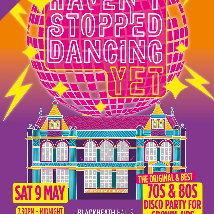 Haven't Stopped Dancing Yet words on a poster with an image of Blackheath Halls