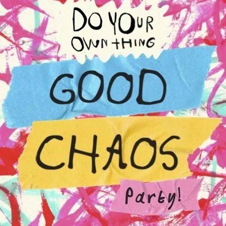 A colourful poster for an event. There is text that says ‘Do Your Own Thing, Good Chaos Party’ on white, blue, yellow and pink shapes on a multicoloured background.