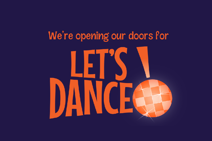A graphic which says 'We're opening our doors for Let's Dance'