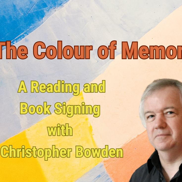 A photo of Christopher Bowden next to the title The Colour of Memory: A Reading and Book Signing with Christopher Bowden on a multicoloured background