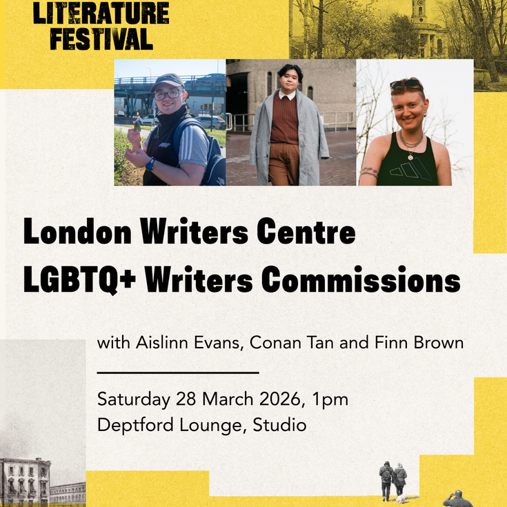 Deptford Literature Festival poster for “London Writers Centre LGBTQ+ Writers Commissions” with three writer portraits, event details: Saturday 28 March 2026, 1pm at Deptford Lounge, Studio